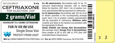 Ndc 0143-9856-01 Rx Only Ceftriaxone For Injection, Usp 2 Grams/vial Equivalent To 2 Grams Ceftriaxone For Iv Or Im Use Single Dose Vial Protect From Light For Im Administration: Reconstitute With 4.2 mL 1% Lidocaine Hydrochloride Injection, Usp Or Sterile Water For Injection, Usp. Each 1 mL Of Solution Con- Tains Approximately 350 mg Equivalent Of Ceftriaxone. For Iv Administration: Reconstitute With 19.2 mL Of An Iv Diluent Specified In The Accompanying Package Insert. Each 1 mL Of Solutin Contains Approximately 100 mg Equivalent Of Ceftriaxone. Withdraw Entire Contents And Dilute To The Desired Concentration With The Appropriate Iv Diluent. Usual Dosage And Storage After Reconstitution: See Package Insert. Storage Prior To Reconstitution: Store Powder At 20º To 25ºc (68º To 77ºf) [see Usp Controlled Room Temperature]. (Ceftriaxone For Injection 5)