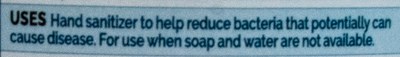 Uses Hand Sanitizer To Help Reduce Bacteria That Potentially Can Ause Disease. For Use When Soap And Water Arenot Available. (Uses)