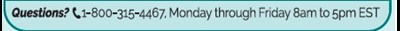 Questions.jpg 1-800-315-4467 Monday through Friday 8am to 5pm EST - Questions