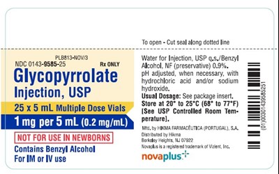 NDC 0143-9585-25 Rx ONLY Glycopyrrolate Injection, USP 25 x 5 mL Multiple Dose Vials 1 mg/5 mL (0.2 mg/mL) NOT FOR USE IN NEWBORNS CONTAINS BENZYL ALCOHOL FOR IM OR IV ADMINISTRATION Water for Injection, USP q.s./Benzyl Alcohol, NF (preservative) 0.9%. pH adjusted, when necessary, with hydrochloric acid and/or sodium hydroxide. USUAL DOSAGE: See package insert. Store at 20° to 25°C (68° to 77°F) [See USP Controlled Room Temperature]. - glycopyrrolate injection   novaplus 7